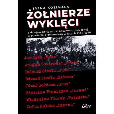 Żołnierze Wyklęci. Z dziejów partyzantki antykomunistycznej w powiecie przeworskim 1944–1956 | Polska Półka