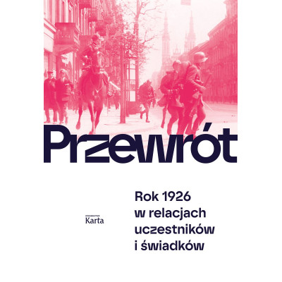 Przewrót. Rok 1926 w relacjach uczestników i świadków | Polska Półka