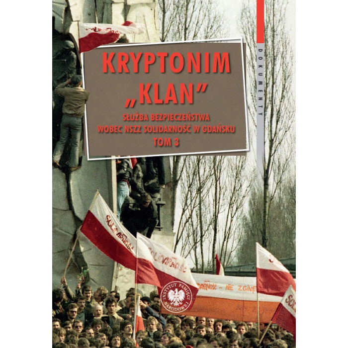 Kryptonim „Klan”. Służba Bezpieczeństwa wobec NSZZ „Solidarność” w Gdańsku. Tom 3. październik 1981 – listopad 19 | Polska Półka