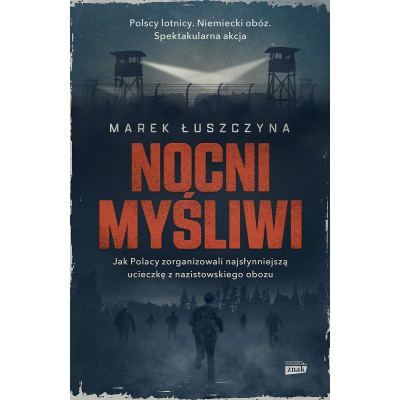 Nocni myśliwi. Jak Polacy zorganizowali najsłynniejszą ucieczkę z nazistowskiego obozu wyd. kieszonkowe | Polska Półka