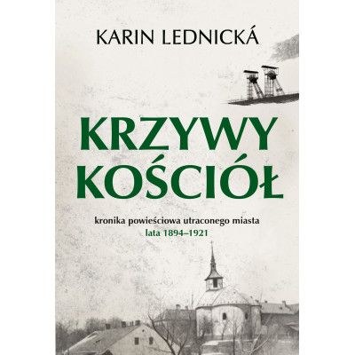 Krzywy kościół. Kronika powieściowa utraconego miasta lata 1894–1921 | Polska Półka
