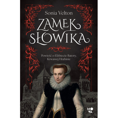 Zamek Słowika. Powieść o Elżbiecie Batory, Krwawej Hrabinie | Polska Półka
