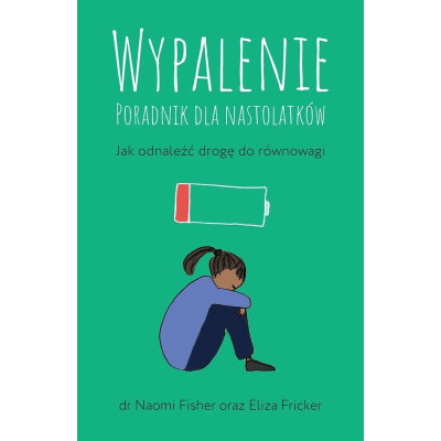 Wypalenie. Poradnik dla nastolatków. Jak odnaleźć drogę do równowagi | Polska Półka
